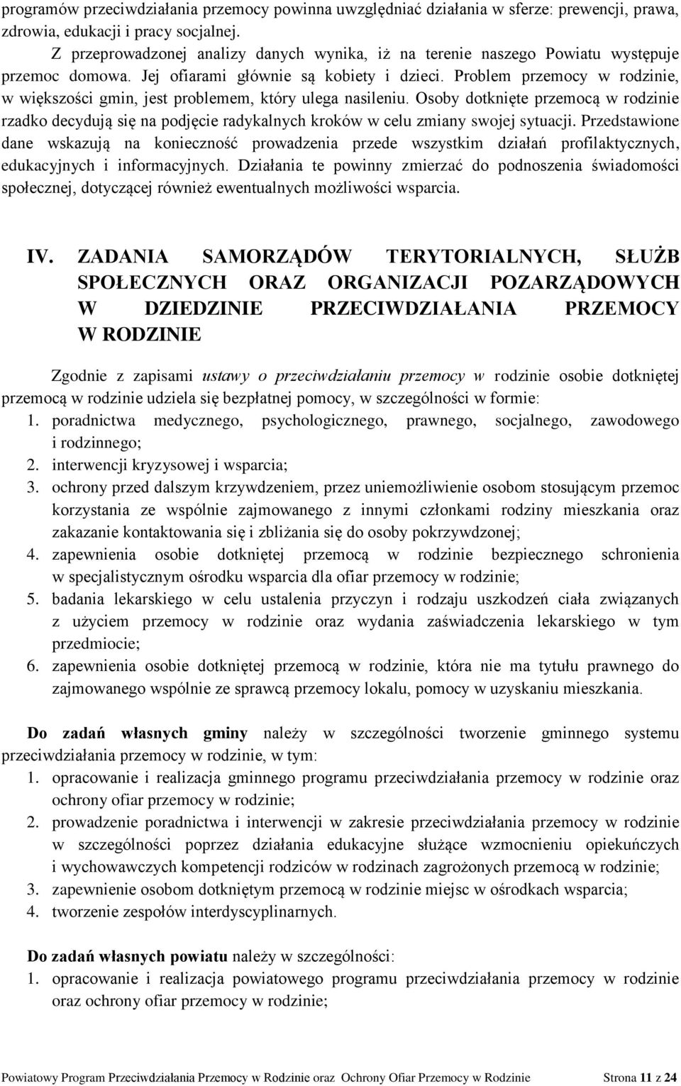 Problem przemocy w rodzinie, w większości gmin, jest problemem, który ulega nasileniu.