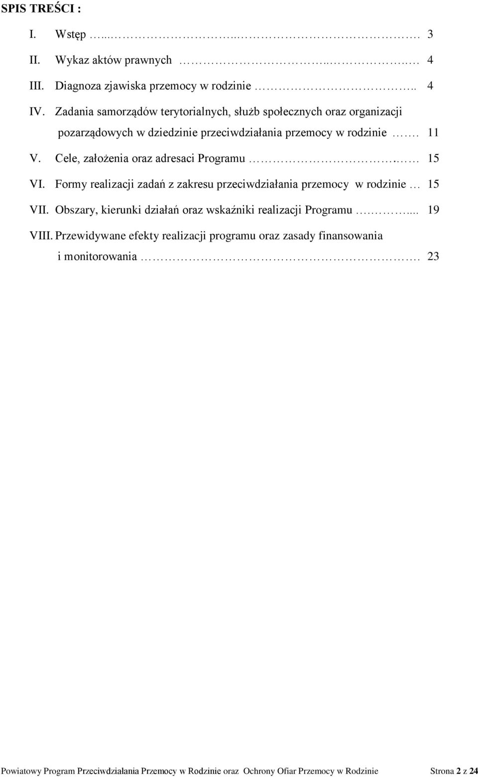 Cele, założenia oraz adresaci Programu. 15 VI. Formy realizacji zadań z zakresu przeciwdziałania przemocy w rodzinie 15 VII.