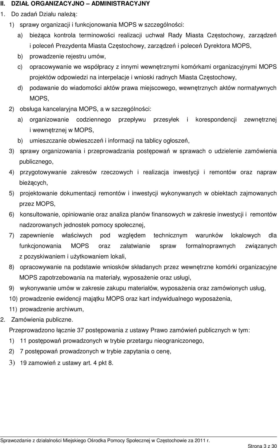 Częstochowy, zarządzeń i poleceń Dyrektora MOPS, b) prowadzenie rejestru umów, c) opracowywanie we współpracy z innymi wewnętrznymi komórkami organizacyjnymi MOPS projektów odpowiedzi na interpelacje