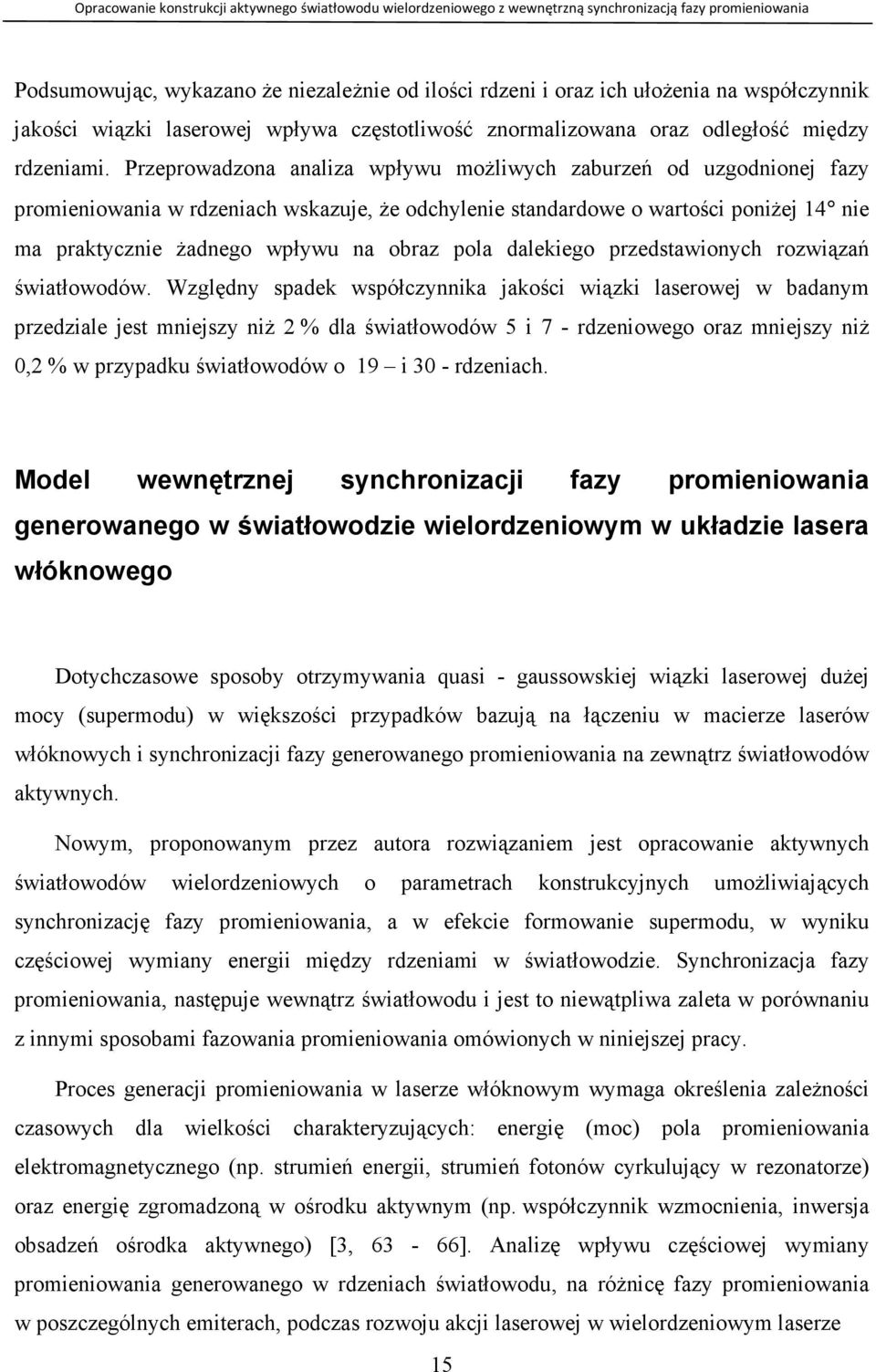 Wględy spdek współcyk jkośc wąk lserowej w bdym predle jest mejsy Ŝ 2 % dl śwtłowodów 5 7 - rdeowego or mejsy Ŝ 0,2 % w prypdku śwtłowodów o 19 30 - rdech.