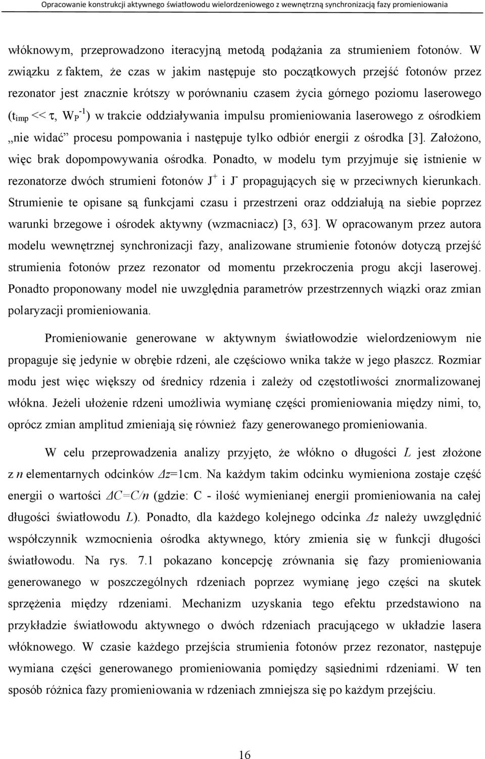 wdć procesu pompow stępuje tylko odbór eerg ośrodk [3]. ZłoŜoo, węc brk dopompowyw ośrodk. odto, w modelu tym pryjmuje sę stee w reotore dwóch strume fotoów J J - propgujących sę w precwych kerukch.