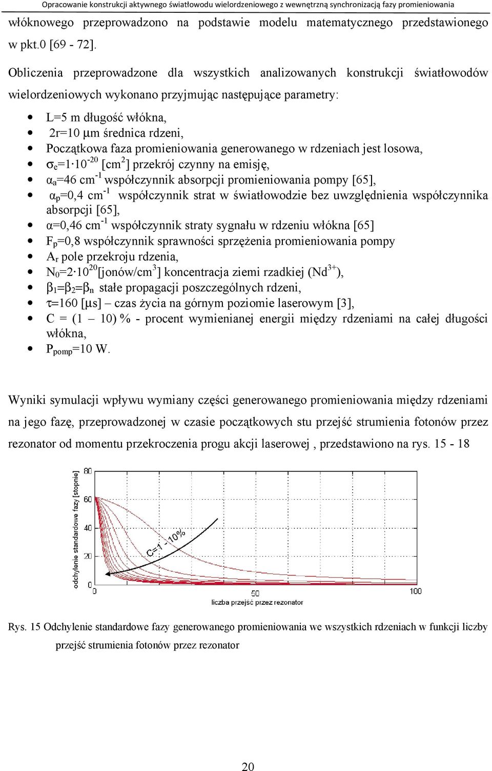 10-20 [cm 2 ] prekrój cyy emsję, α =46 cm -1 współcyk bsorpcj promeow pompy [65], α p =0,4 cm -1 współcyk strt w śwtłowode be uwględe współcyk bsorpcj [65], α=0,46 cm -1 współcyk strty sygłu w rdeu