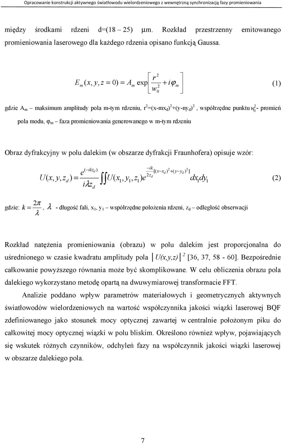 dlekm w obsre dyfrkcj Fruhofer opsuje wór: k k 2 2 d [ x x ] e d y yd 2d = U x1, y1, 1 e dx1 1 λd U x, y, dy d 2 gde: 2π k = λ, λ - długość fl, x 1, y 1 współręde połoŝe rde, d odległość obserwcj