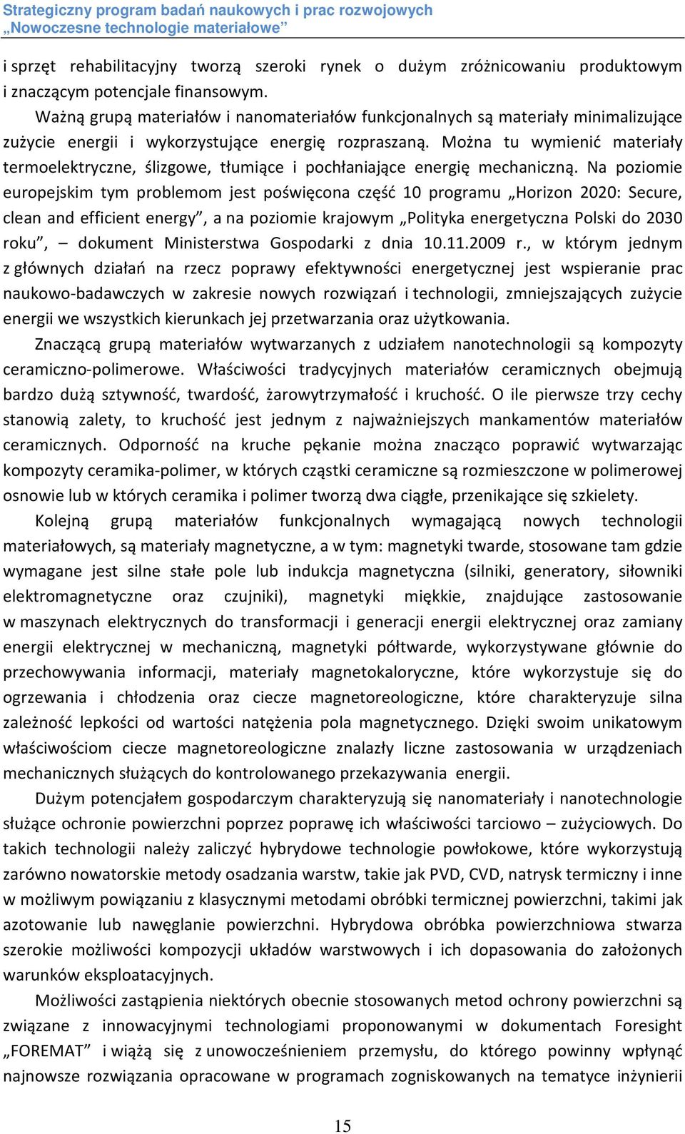 Można tu wymienić materiały termoelektryczne, ślizgowe, tłumiące i pochłaniające energię mechaniczną.