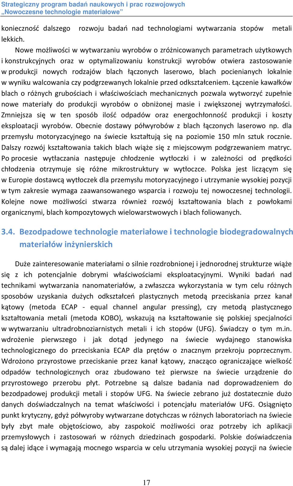 łączonych laserowo, blach pocienianych lokalnie w wyniku walcowania czy podgrzewanych lokalnie przed odkształceniem.