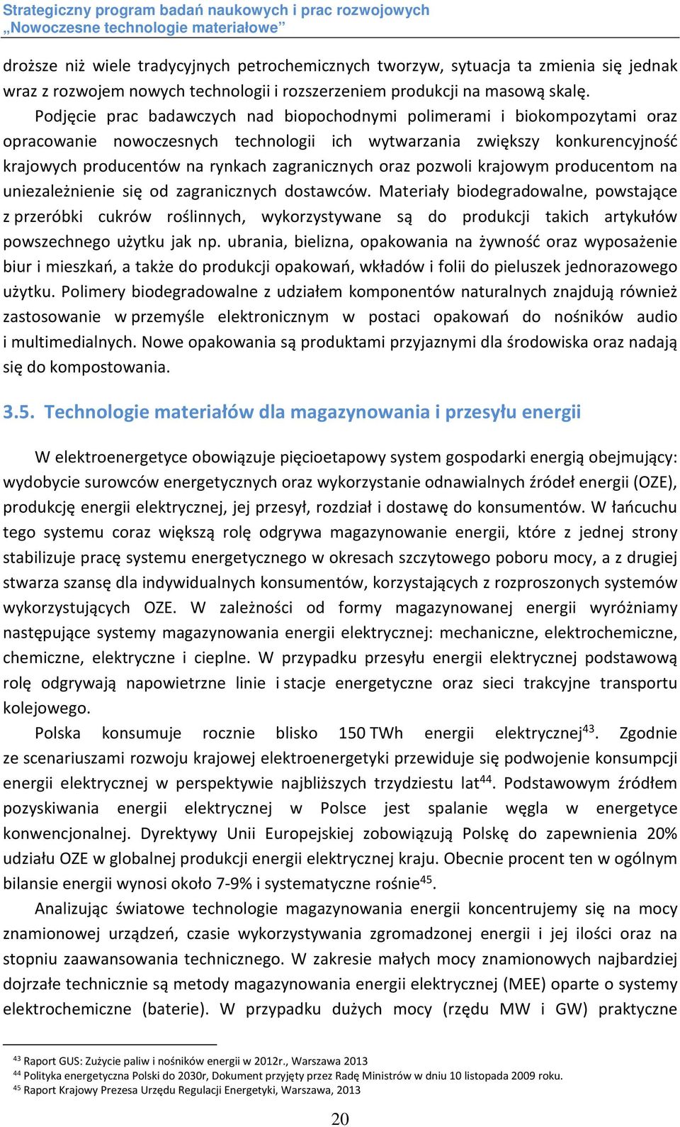 zagranicznych oraz pozwoli krajowym producentom na uniezależnienie się od zagranicznych dostawców.