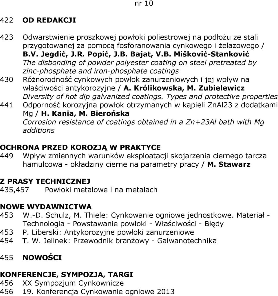 Bajat, V.B. Mišković-Stanković The disbonding of powder polyester coating on steel pretreated by zinc-phosphate and iron-phosphate coatings 430 Różnorodność cynkowych powłok zanurzeniowych i jej