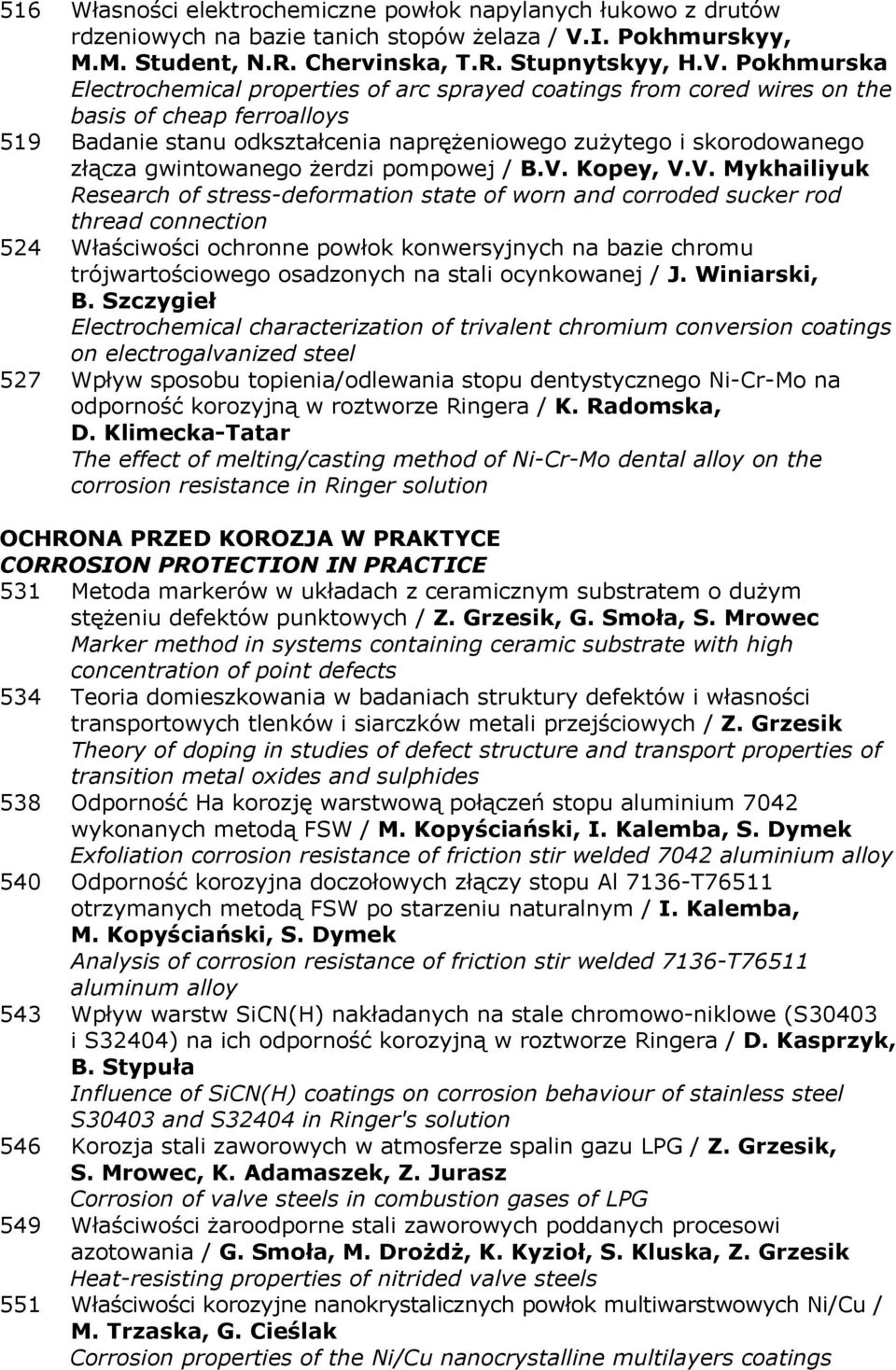 Pokhmurska Electrochemical properties of arc sprayed coatings from cored wires on the basis of cheap ferroalloys 519 Badanie stanu odkształcenia naprężeniowego zużytego i skorodowanego złącza