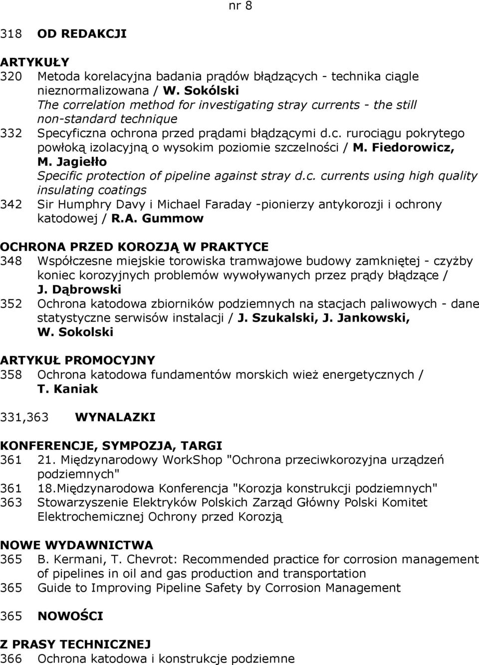 Fiedorowicz, M. Jagiełło Specific protection of pipeline against stray d.c. currents using high quality insulating coatings 342 Sir Humphry Davy i Michael Faraday -pionierzy antykorozji i ochrony katodowej / R.