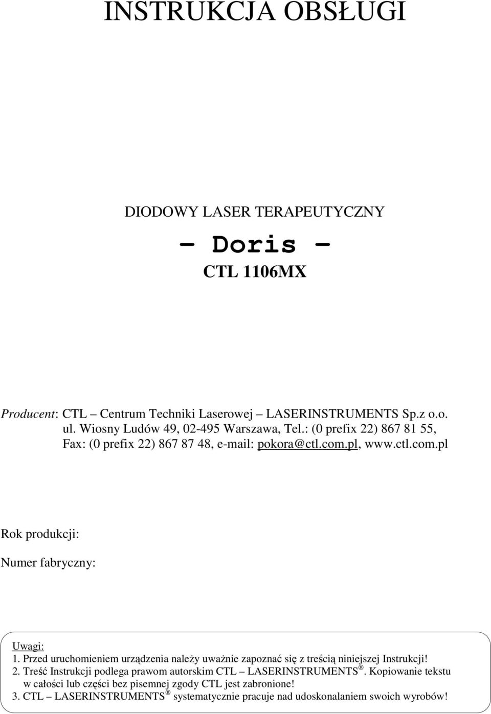 pl, www.ctl.com.pl Rok produkcji: Numer fabryczny: Uwagi: 1. Przed uruchomieniem urządzenia należy uważnie zapoznać się z treścią niniejszej Instrukcji! 2.