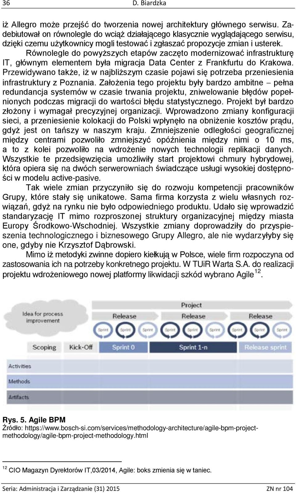 Równolegle do powyższych etapów zaczęto modernizować infrastrukturę IT, głównym elementem była migracja Data Center z Frankfurtu do Krakowa.