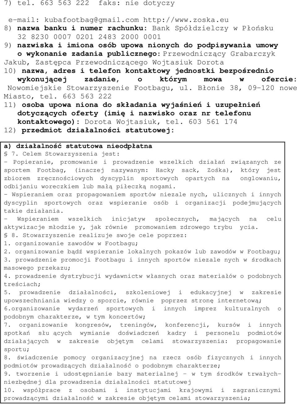 Przewodniczący Grabarczyk Jakub, Zastępca Przewodniczącego Wojtasiuk Dorota 10) nazwa, adres i telefon kontaktowy jednostki bezpośrednio wykonującej zadanie, o którym mowa w ofercie: Nowomiejskie