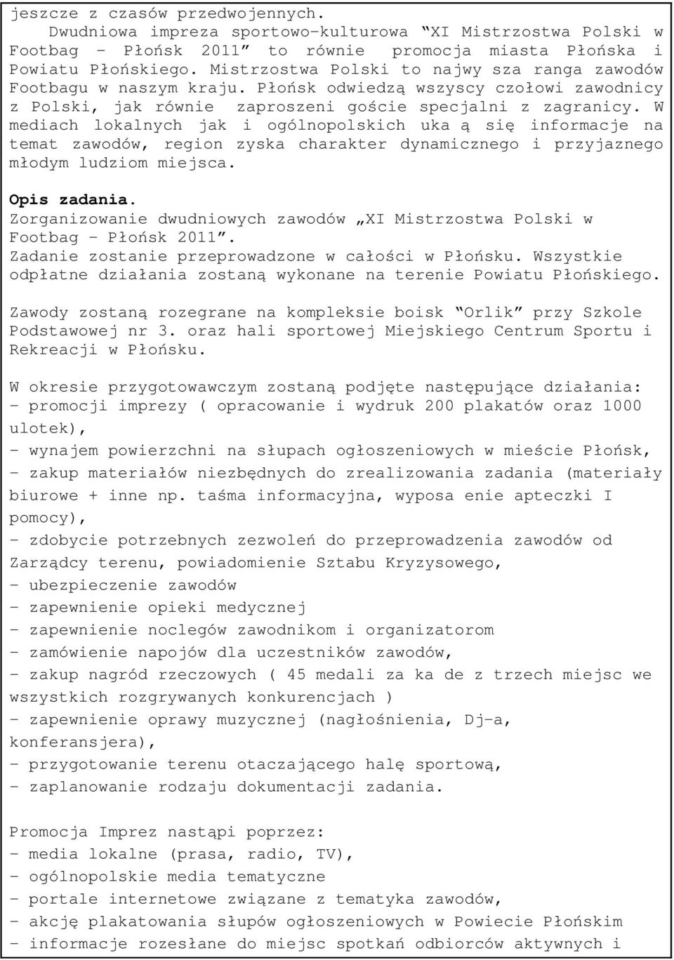 W mediach lokalnych jak i ogólnopolskich ukażą się informacje na temat zawodów, region zyska charakter dynamicznego i przyjaznego młodym ludziom miejsca. Opis zadania.