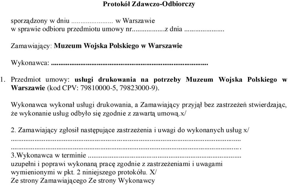 Wykonawca wykonał usługi drukowania, a Zamawiający przyjął bez zastrzeżeń stwierdzając, że wykonanie usług odbyło się zgodnie z zawartą umową.x/ 2.