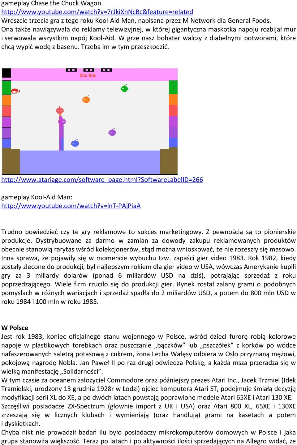 W grze nasz bohater walczy z diabelnymi potworami, które chcą wypić wodę z basenu. Trzeba im w tym przeszkodzić. http://www.atariage.com/software_page.html?