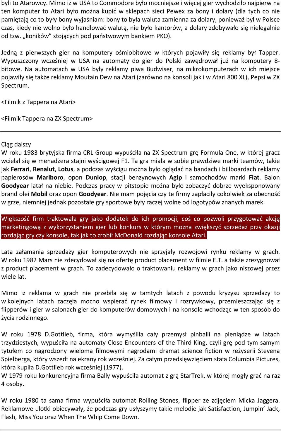 bony wyjaśniam: bony to była waluta zamienna za dolary, ponieważ był w Polsce czas, kiedy nie wolno było handlować walutą, nie było kantorów, a dolary zdobywało się nielegalnie od tzw.