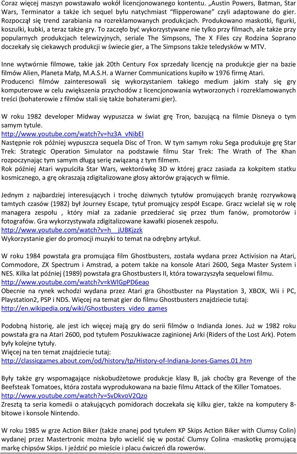 To zaczęło być wykorzystywane nie tylko przy filmach, ale także przy popularnych produkcjach telewizyjnych, seriale The Simpsons, The X Files czy Rodzina Soprano doczekały się ciekawych produkcji w