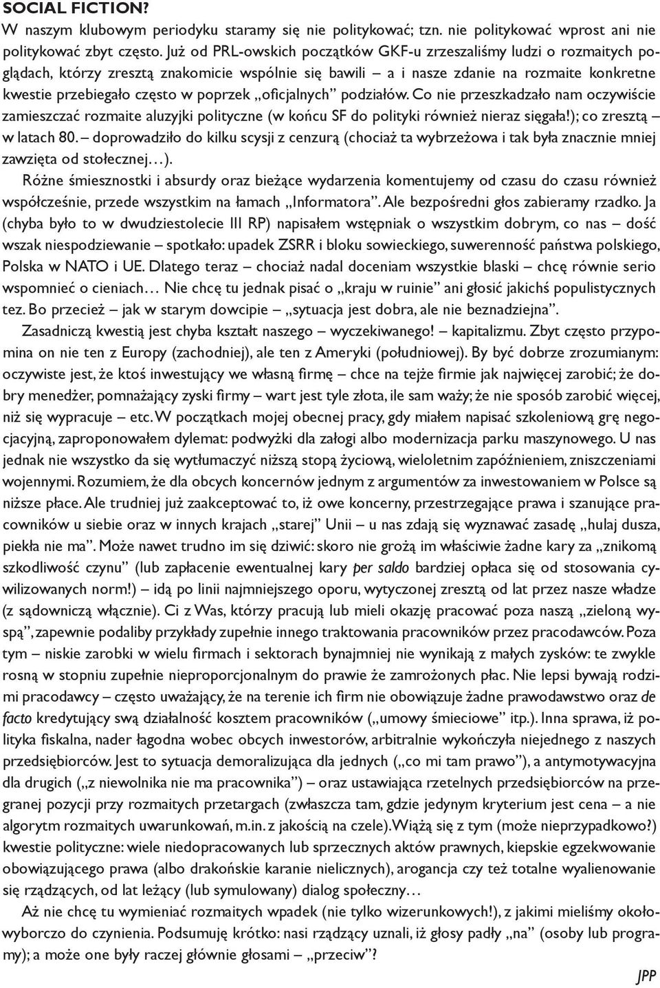 oficjalnych podziałów. Co nie przeszkadzało nam oczywiście zamieszczać rozmaite aluzyjki polityczne (w końcu SF do polityki również nieraz sięgała!); co zresztą w latach 80.