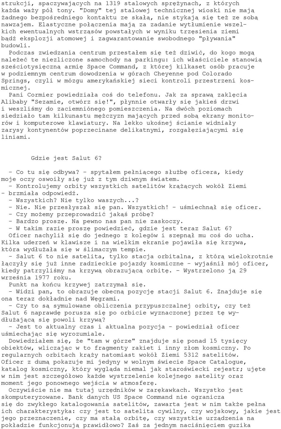 Elastyczne połączenia mają za zadanie wytłumienie wszelkich ewentualnych wstrząsów powstałych w wyniku trzęsienia ziemi bądź eksplozji atomowej i zagwarantowanie swobodnego "pływania" budowli.