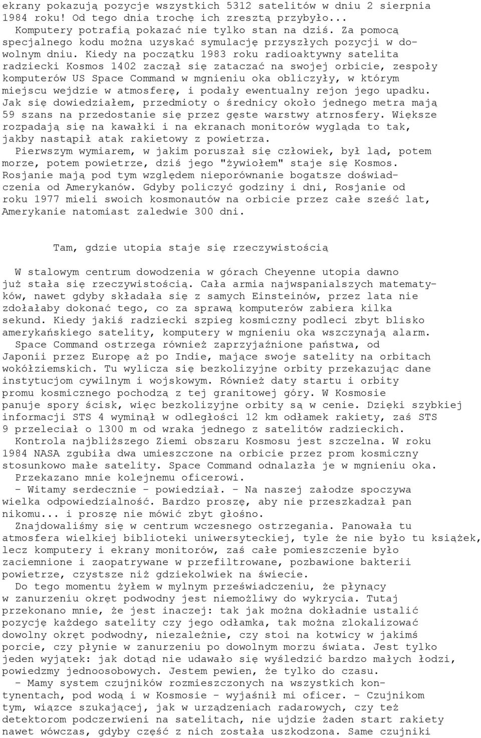 Kiedy na początku 1983 roku radioaktywny satelita radziecki Kosmos 1402 zaczął się zataczać na swojej orbicie, zespoły komputerów US Space Command w mgnieniu oka obliczyły, w którym miejscu wejdzie w