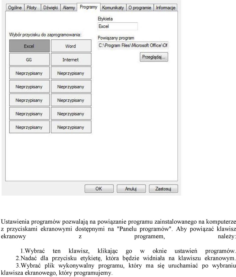 Wybrać ten klawisz, klikając go w oknie ustawień programów. 2.