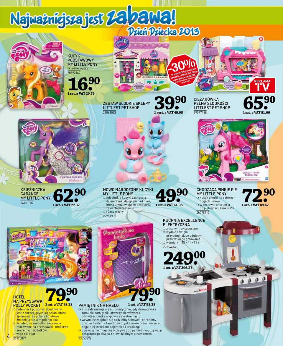 08 CIĘŻARÓWKA PEŁNA SŁODKOŚCI LITTLEST PET SHOP 29077468 65 1 szt. z VAT 81.06 KSIĘŻNICZKA CADANCE MY LITTLE PONY 34101337 62 1 szt. z VAT 77.