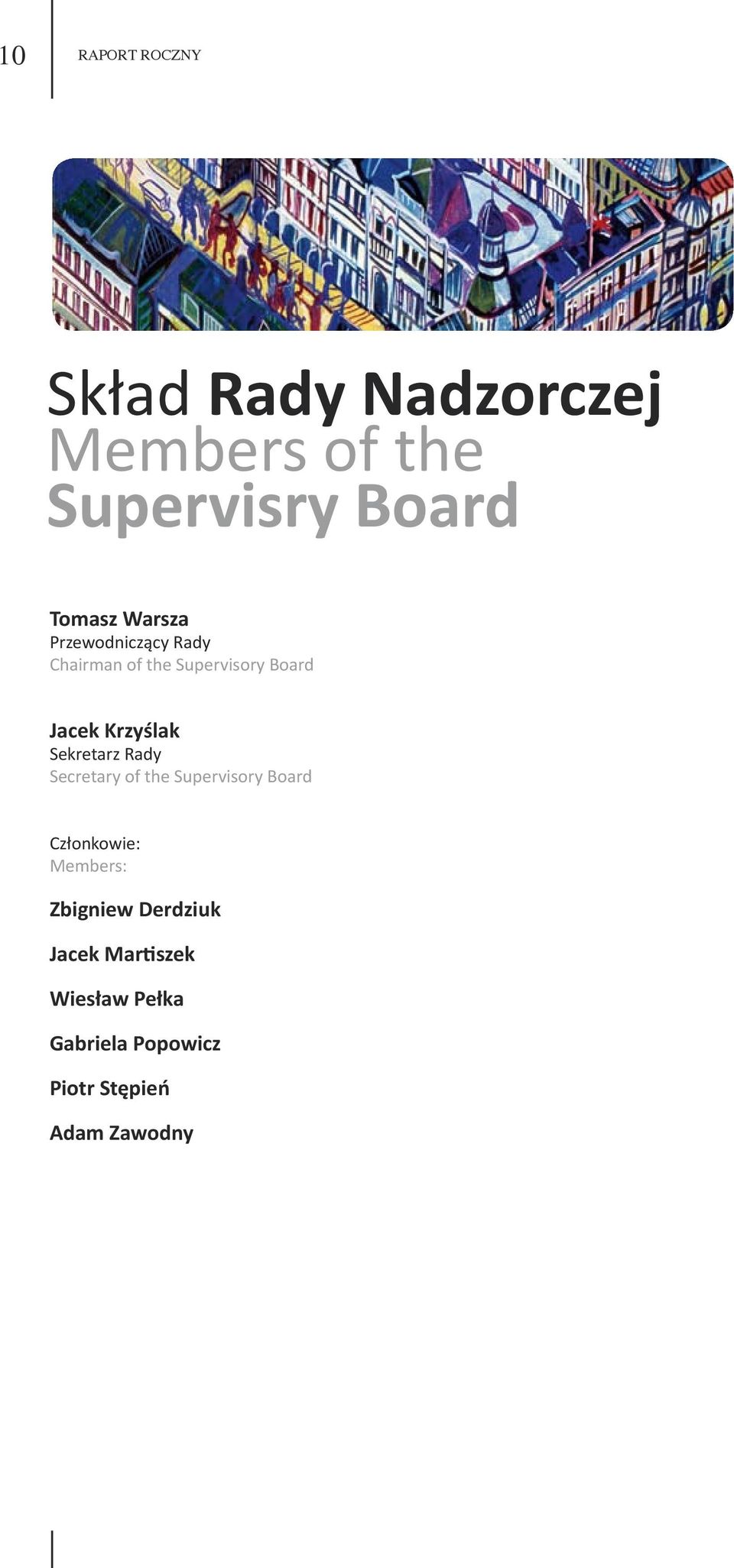 Sekretarz Rady Secretary of the Supervisory Board Członkowie: Members: Zbigniew