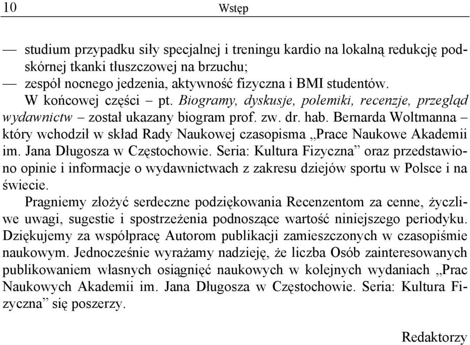 Bernarda Woltmanna który wchodził w skład Rady Naukowej czasopisma Prace Naukowe Akademii im. Jana Długosza w Częstochowie.