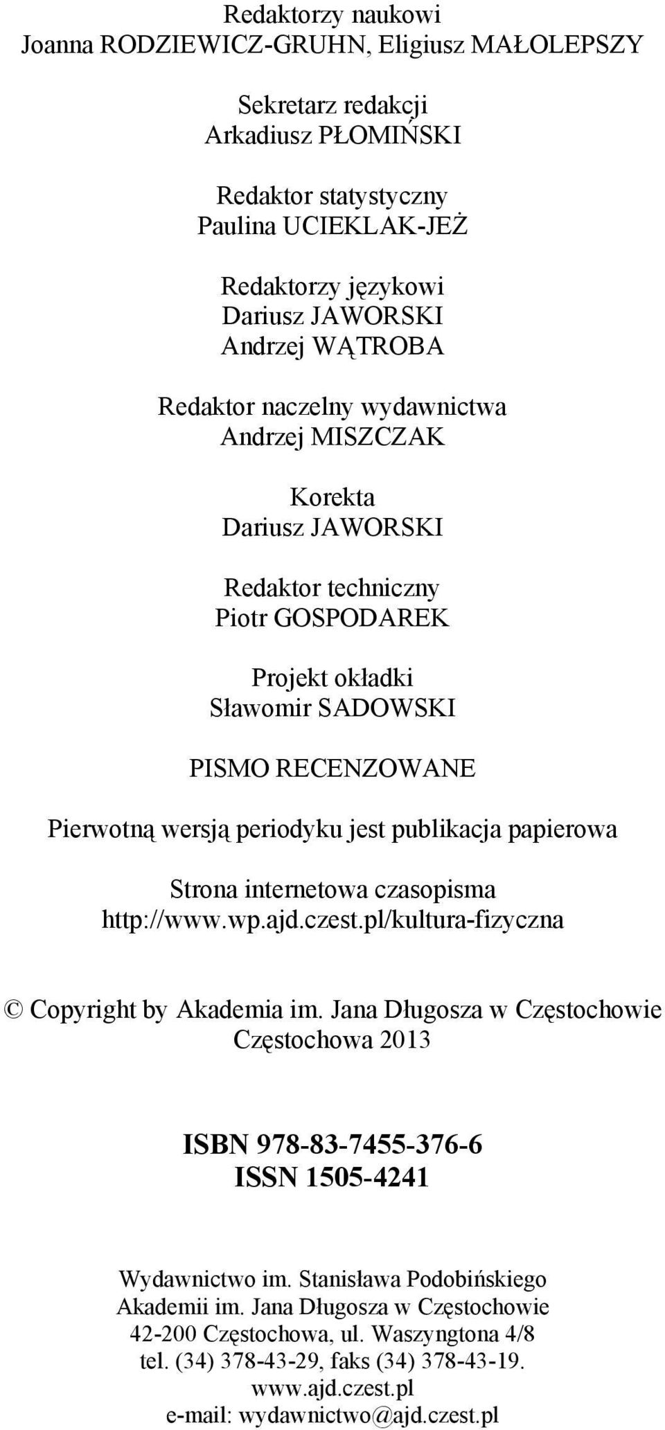 publikacja papierowa Strona internetowa czasopisma http://www.wp.ajd.czest.pl/kultura-fizyczna Copyright by Akademia im.