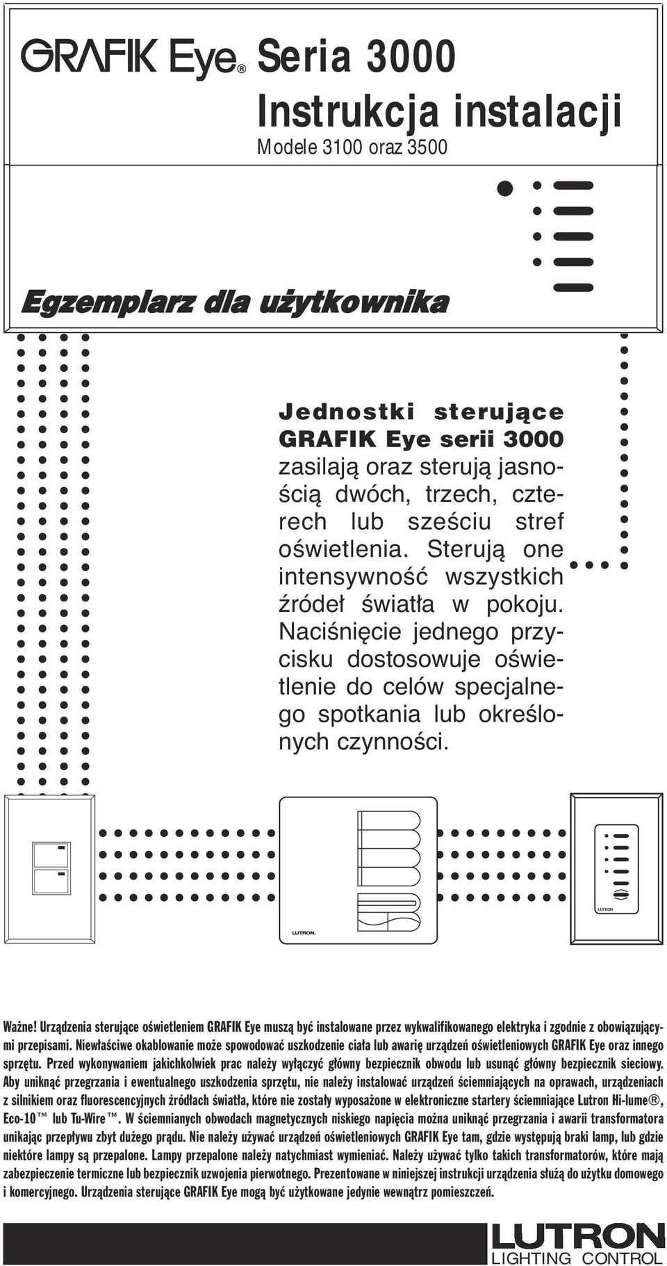 Urzàdzenia sterujàce oêwietleniem GRAFIK Eye muszà byç instalowane przez wykwalifikowanego elektryka i zgodnie z obowiàzujàcymi przepisami.