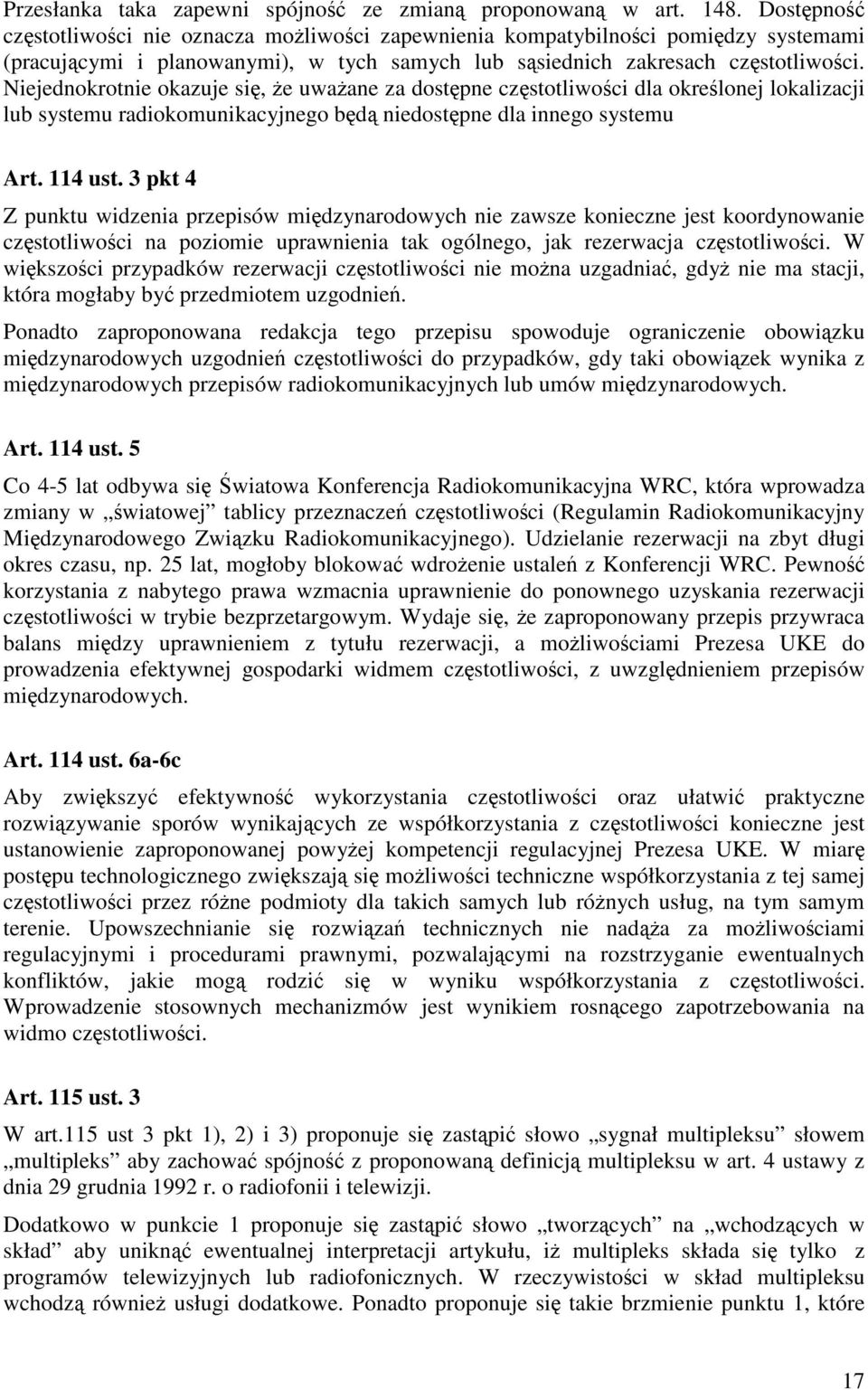 Niejednokrotnie okazuje się, że uważane za dostępne częstotliwości dla określonej lokalizacji lub systemu radiokomunikacyjnego będą niedostępne dla innego systemu Art. 114 ust.