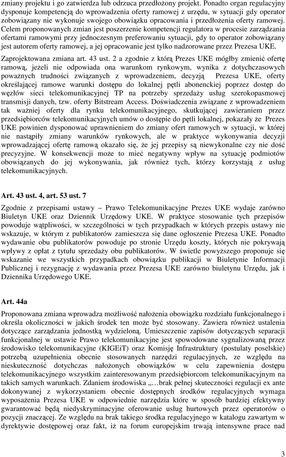 Celem proponowanych zmian jest poszerzenie kompetencji regulatora w procesie zarządzania ofertami ramowymi przy jednoczesnym preferowaniu sytuacji, gdy to operator zobowiązany jest autorem oferty