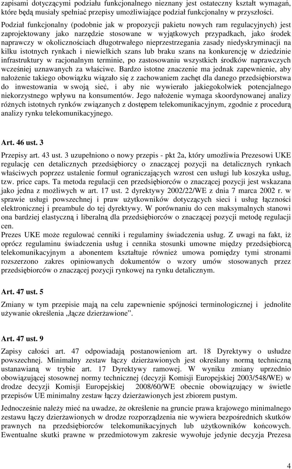 długotrwałego nieprzestrzegania zasady niedyskryminacji na kilku istotnych rynkach i niewielkich szans lub braku szans na konkurencję w dziedzinie infrastruktury w racjonalnym terminie, po