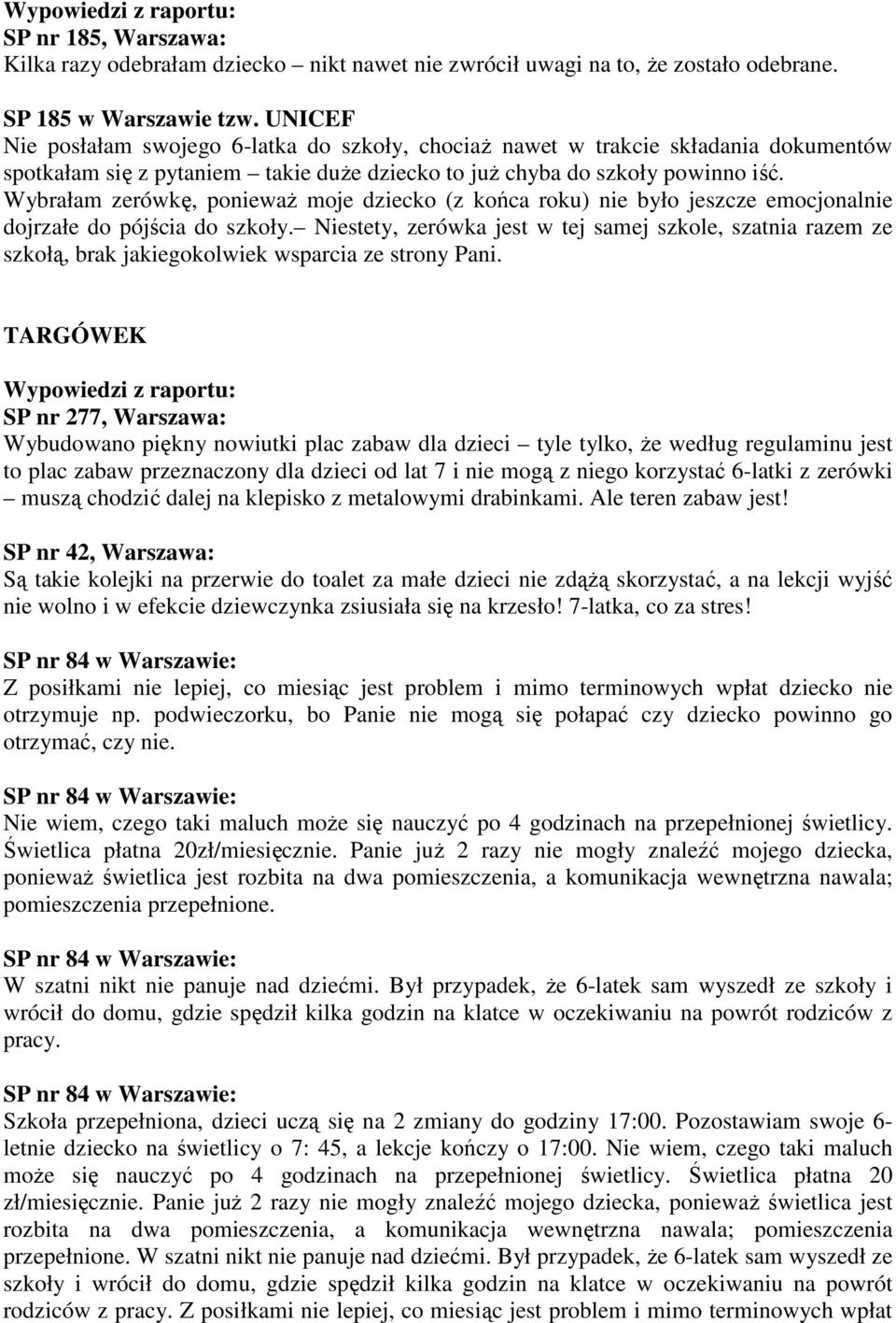 Wybrałam zerówkę, ponieważ moje dziecko (z końca roku) nie było jeszcze emocjonalnie dojrzałe do pójścia do szkoły.