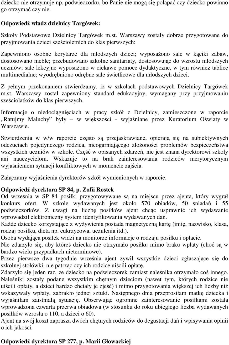 Warszawy zostały dobrze przygotowane do przyjmowania dzieci sześcioletnich do klas pierwszych: Zapewniono osobne korytarze dla młodszych dzieci; wyposażono sale w kąciki zabaw, dostosowano meble;