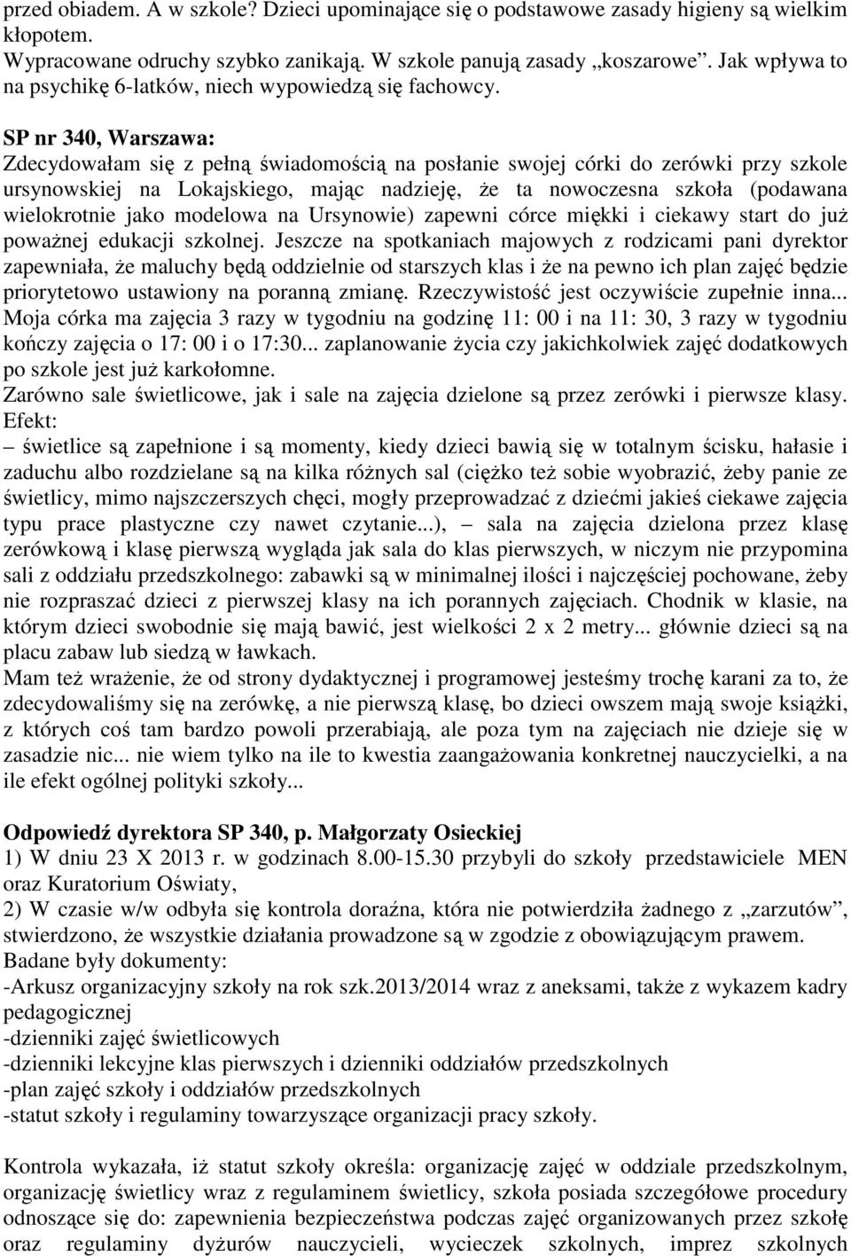 SP nr 340, Warszawa: Zdecydowałam się z pełną świadomością na posłanie swojej córki do zerówki przy szkole ursynowskiej na Lokajskiego, mając nadzieję, że ta nowoczesna szkoła (podawana wielokrotnie