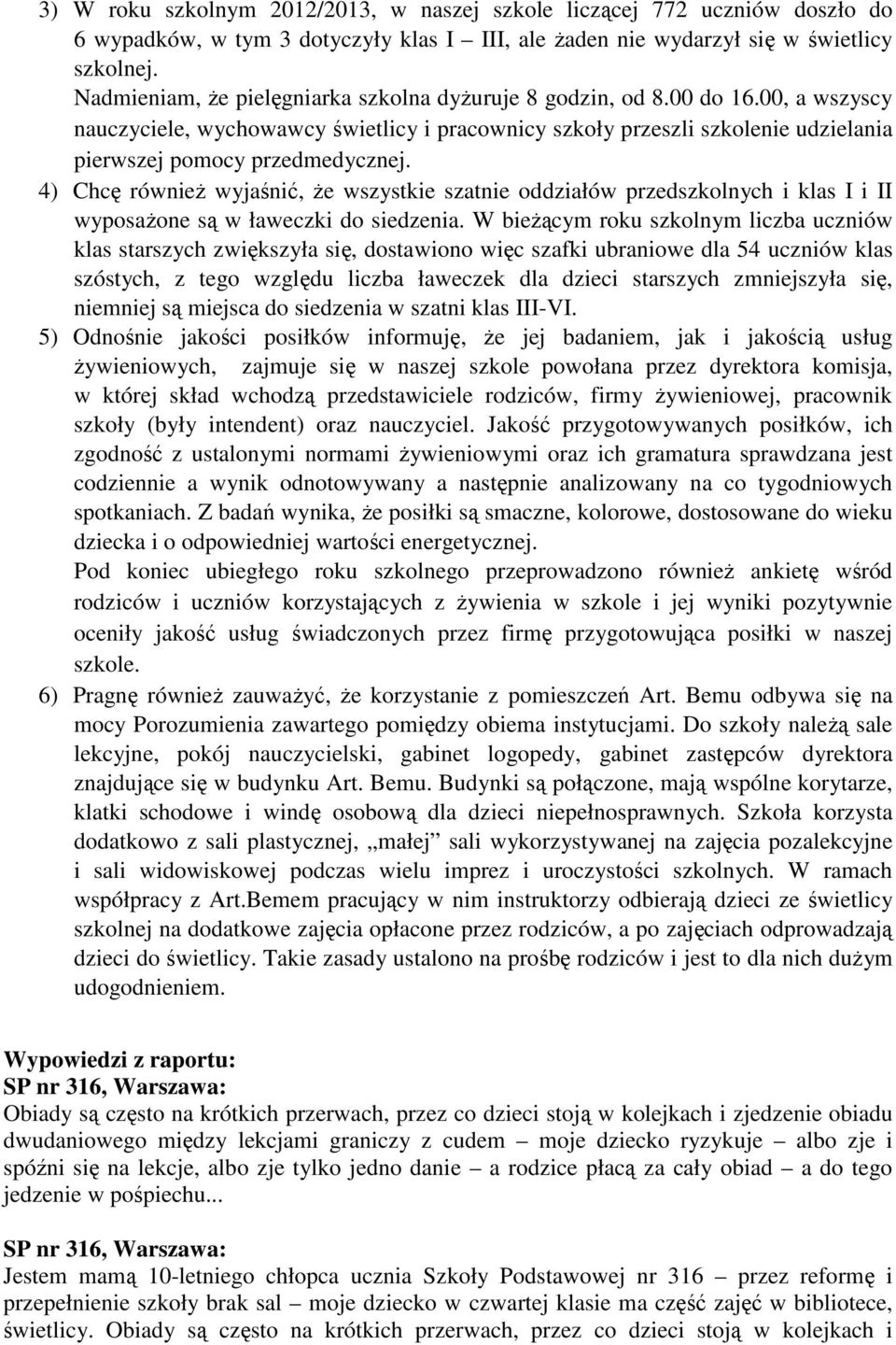 4) Chcę również wyjaśnić, że wszystkie szatnie oddziałów przedszkolnych i klas I i II wyposażone są w ławeczki do siedzenia.