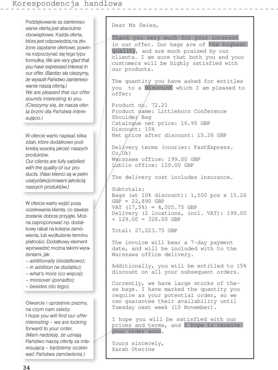 (Bardzo się cieszymy, że wyrazili Państwo zainteresowanie naszą ofertą.) We are pleased that our offer sounds interesting to you. (Cieszymy się, że nasza oferta brzmi dla Państwa interesująco.