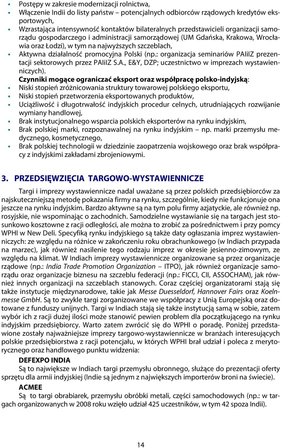 : organizacja seminariów PAIiIZ prezentacji sektorowych przez PAIiIZ S.A., E&Y, DZP; uczestnictwo w imprezach wystawienniczych).