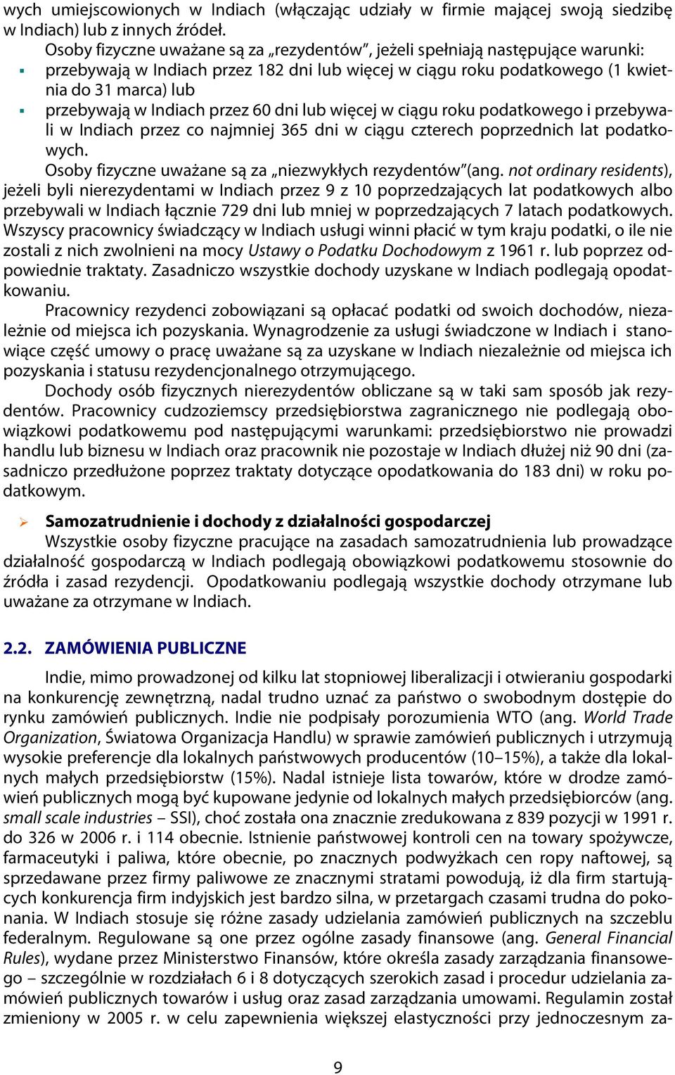 przez 60 dni lub więcej w ciągu roku podatkowego i przebywali w Indiach przez co najmniej 365 dni w ciągu czterech poprzednich lat podatkowych.