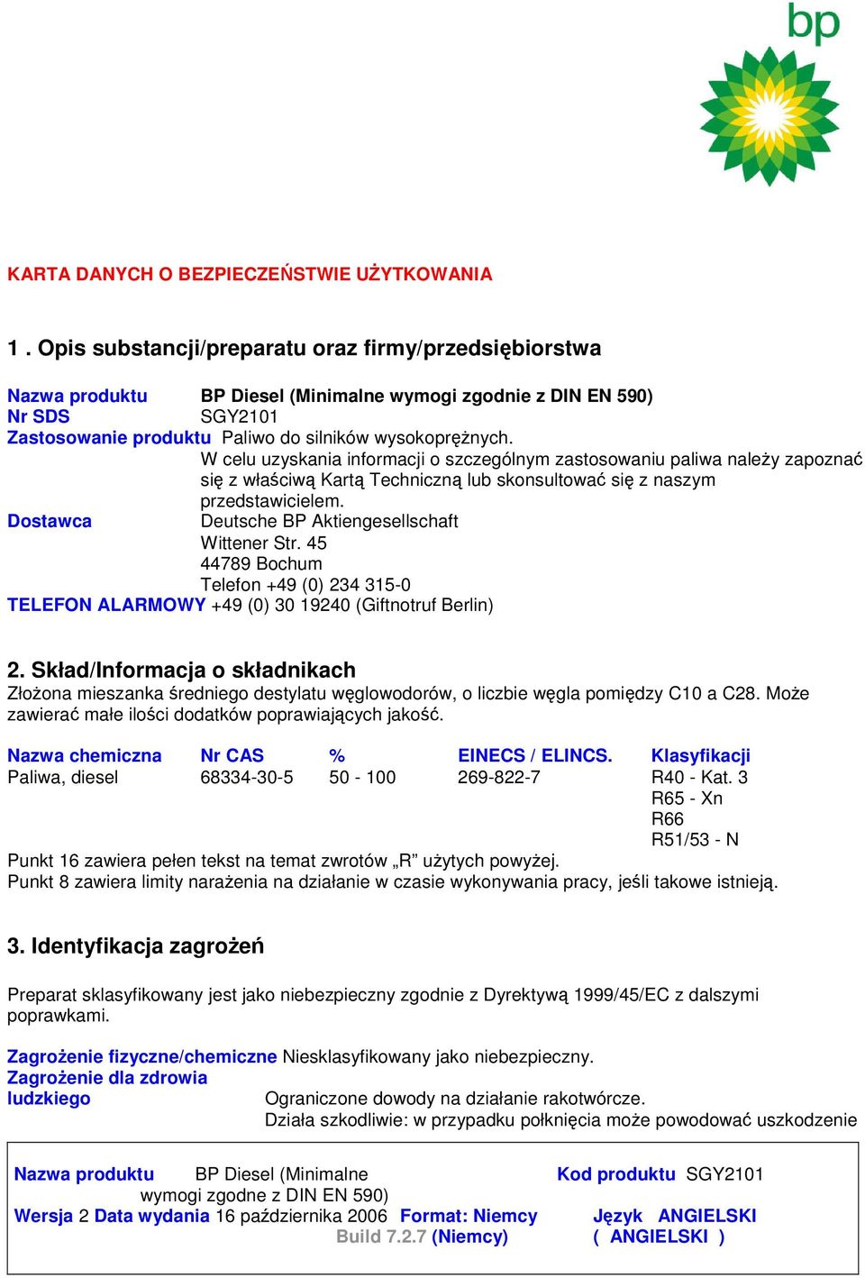 W celu uzyskania informacji o szczególnym zastosowaniu paliwa naley zapozna si z właciw Kart Techniczn lub skonsultowa si z naszym przedstawicielem.