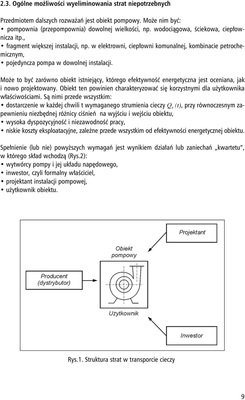 Może to być zarówno obiekt istniejący, którego efektywność energetyczna jest oceniana, jak i nowo projektowany. Obiekt ten powinien charakteryzować się korzystnymi dla użytkownika właściwościami.