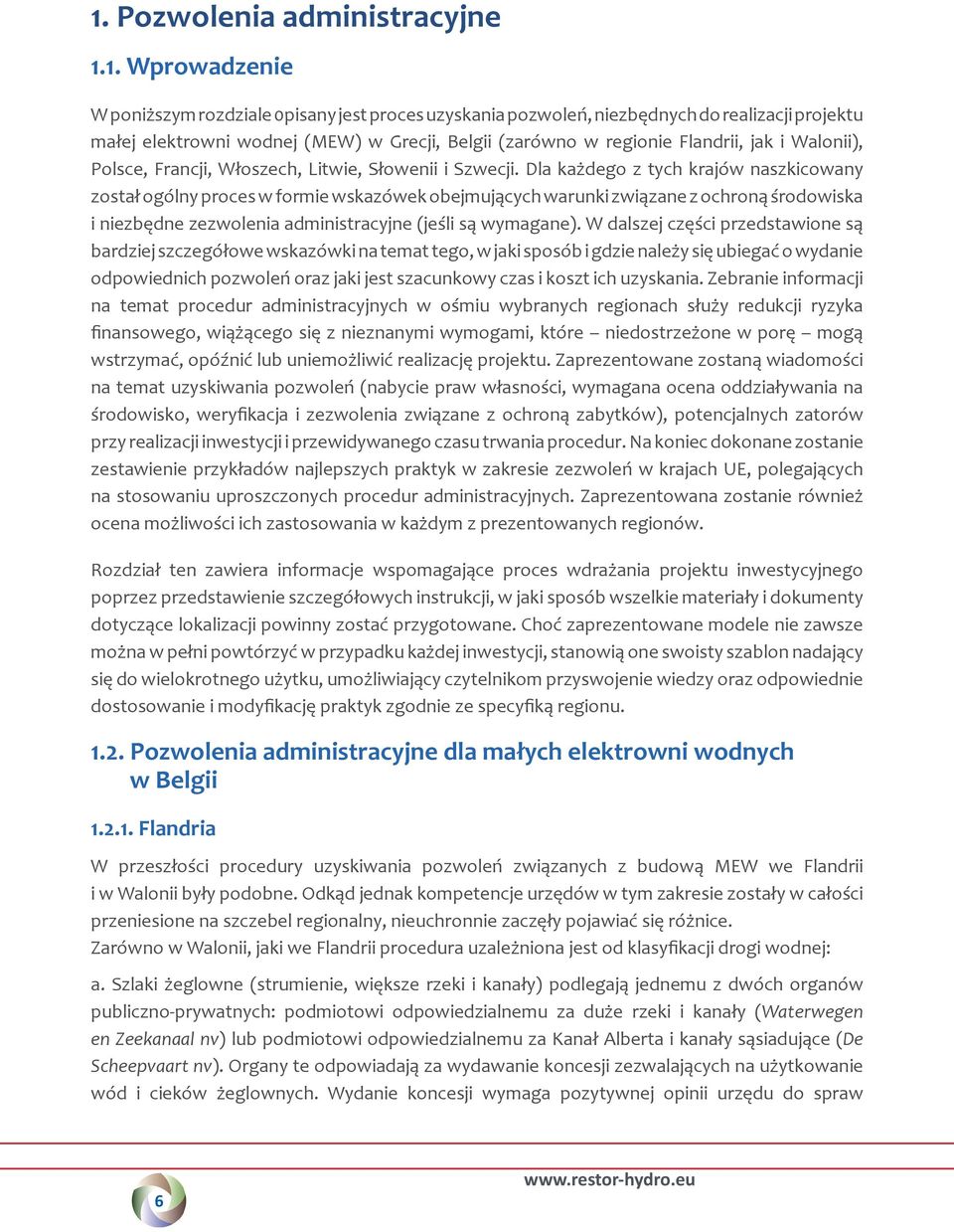 Dla każdego z tych krajów naszkicowany został ogólny proces w formie wskazówek obejmujących warunki związane z ochroną środowiska i niezbędne zezwolenia administracyjne (jeśli są wymagane).