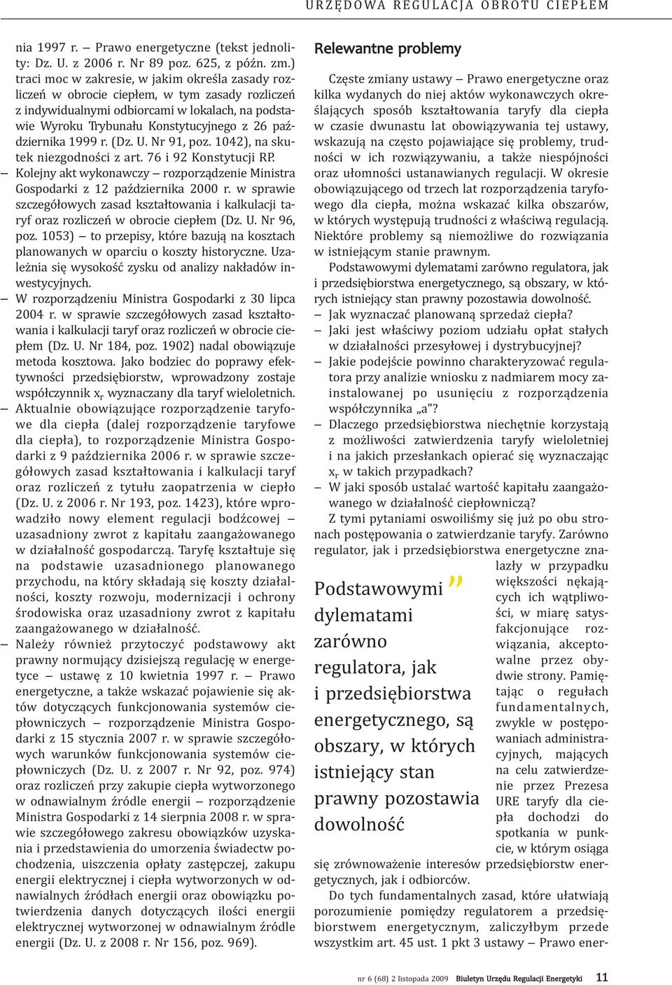 października 1999 r. (Dz. U. Nr 91, poz. 1042), na skutek niezgodności z art. 76 i 92 Konstytucji RP. Kolejny akt wykonawczy rozporządzenie Ministra Gospodarki z 12 października 2000 r.