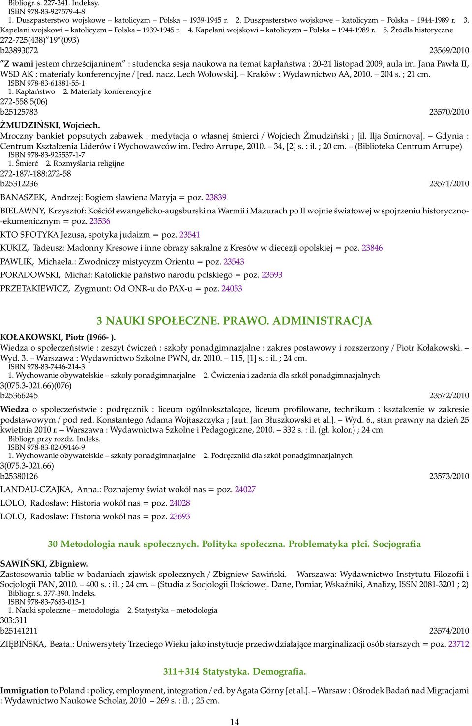 Źródła historyczne 272-725(438) 19 (093) b23893072 23569/2010 Z wami jestem chrześcijaninem : studencka sesja naukowa na temat kapłaństwa : 20-21 listopad 2009, aula im.