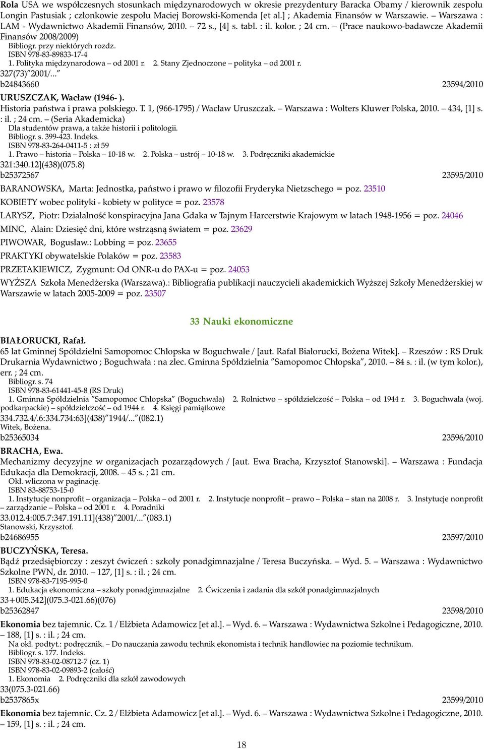 przy niektórych rozdz. ISBN 978-83-89833-17-4 1. Polityka międzynarodowa od 2001 r. 2. Stany Zjednoczone polityka od 2001 r. 327(73) 2001/... b24843660 23594/2010 URUSZCZAK, Wacław (1946- ).