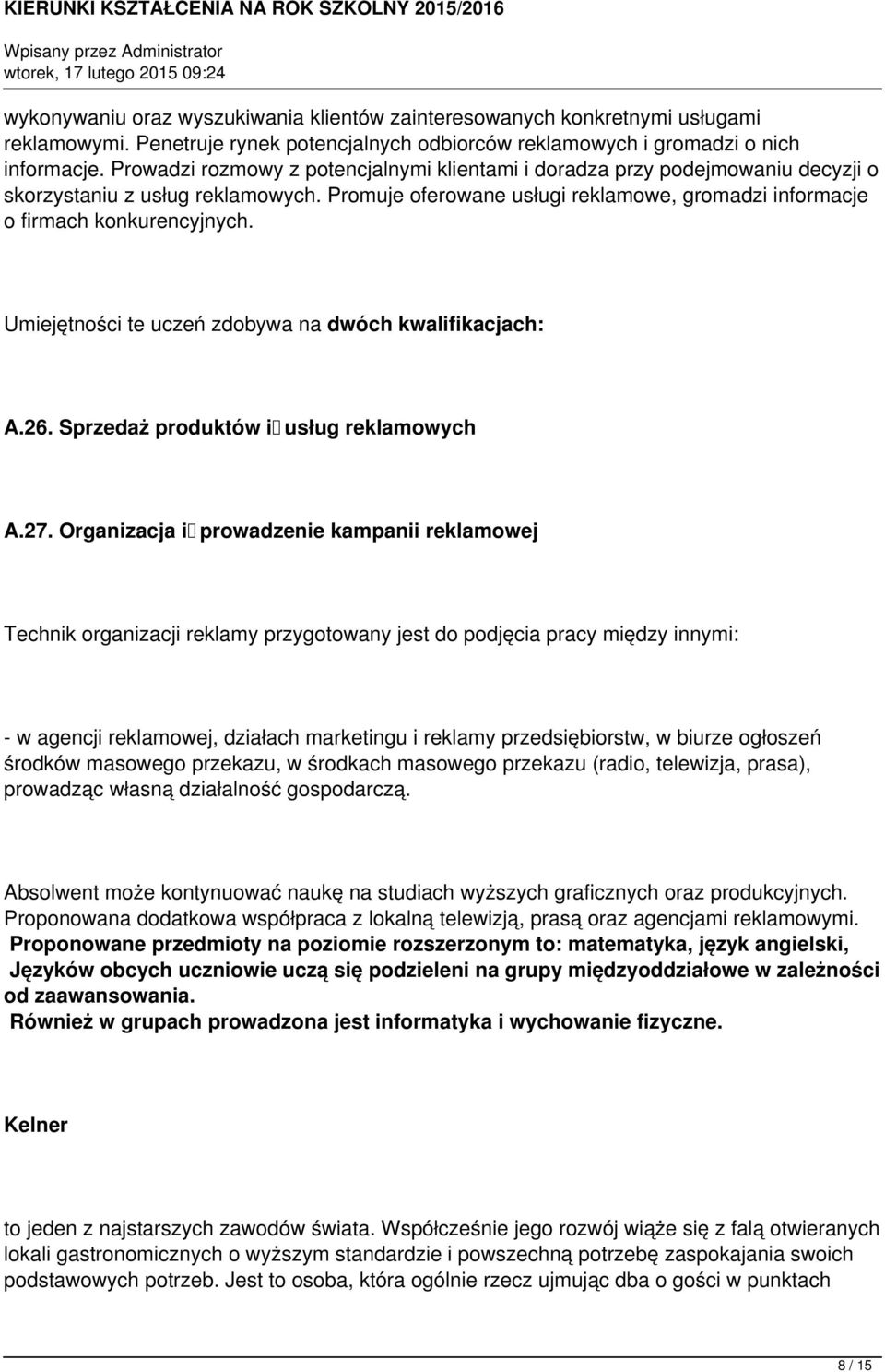 Umiejętności te uczeń zdobywa na dwóch kwalifikacjach: A.26. Sprzedaż produktów i usług reklamowych A.27.