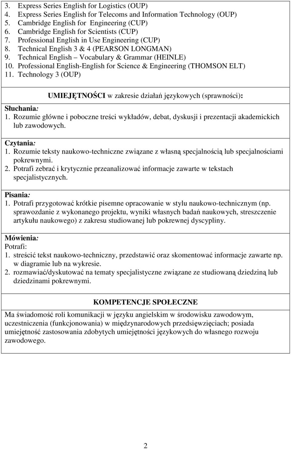 Professional English-English for Science & Engineering (THOMSON ELT) 11. Technology 3 (OUP) UMIEJĘTNOŚCI w zakresie działań językowych (sprawności): 1.