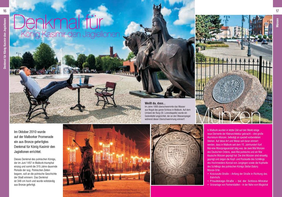 Münzen Im Oktober 2010 wurde auf der Malborker Promenade ein aus Bronze gefertigtes Denkmal für König Kasimir den Jagiellonen errichtet.