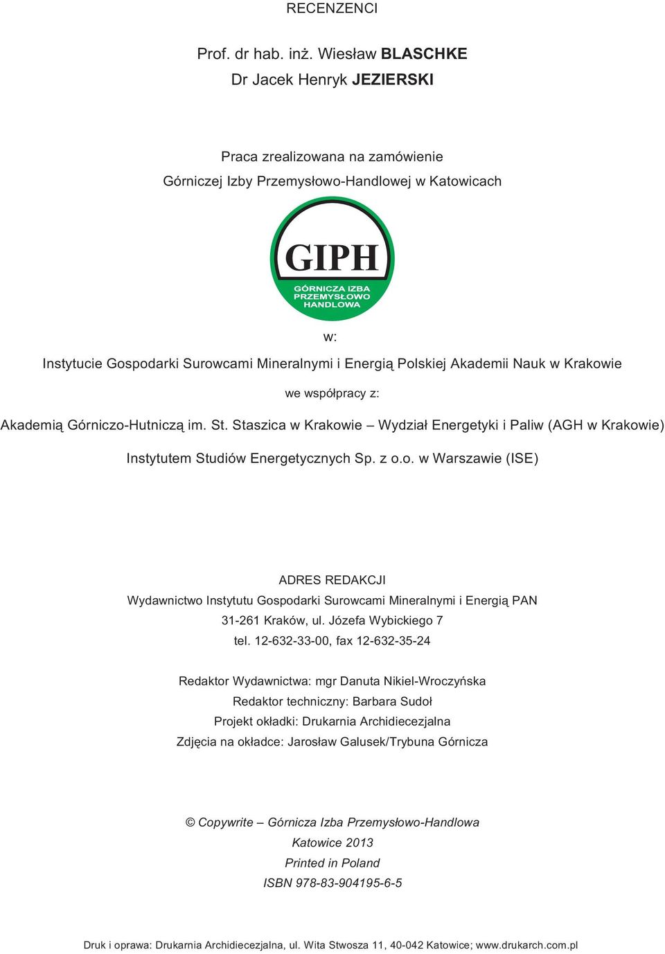 Akademii Nauk w Krakowie we wspó³pracy z: Akademi¹ Górniczo-Hutnicz¹ im. St. Staszica w Krakowie Wydzia³ Energetyki i Paliw (AGH w Krakowie) Instytutem Studiów Energetycznych Sp. z o.o. w Warszawie (ISE) ADRES REDAKCJI Wydawnictwo Instytutu Gospodarki Surowcami Mineralnymi i Energi¹ PAN 31-261 Kraków, ul.